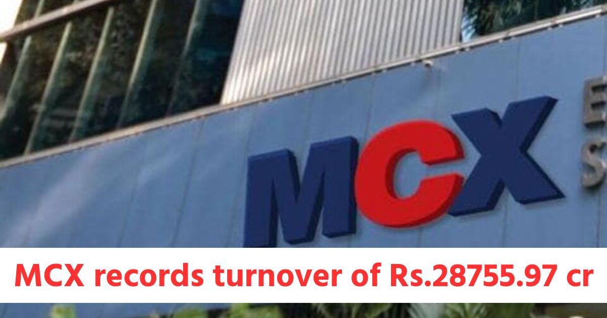 MCX records turnover of Rs.28755.97 croresrwer