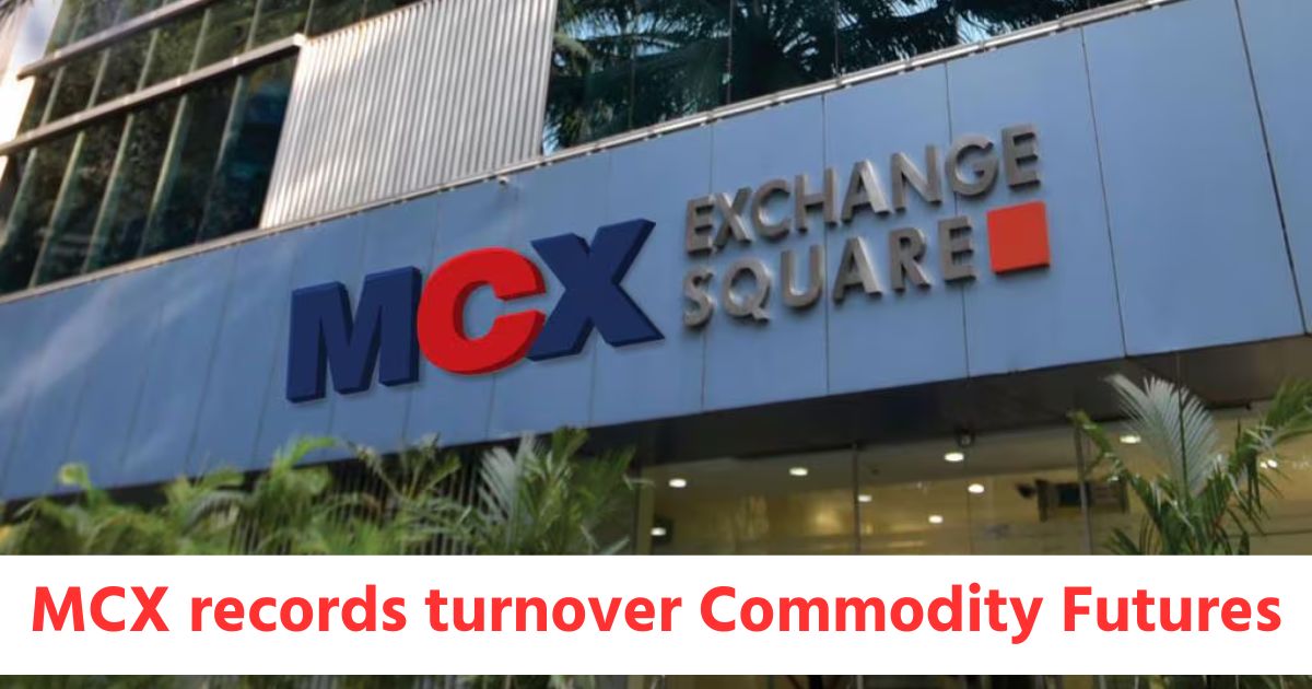 MCX records turnover of Rs.14307 crores in Commodity Futures Rs.80848 crores in Options