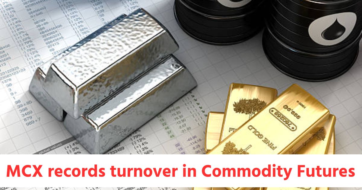 MCX records turnover of Rs.18353 crores in Commodity Futures Rs.62668 crores in Options