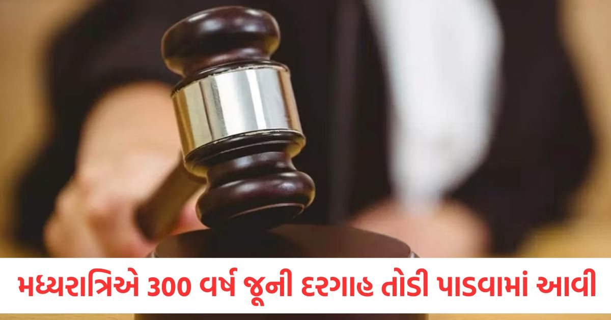gujarat hc issues contempt notice to officers for demolition of 300 year old dargah